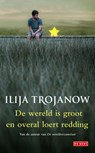 De wereld is groot en overal loert redding - Ilija Trojanow - 9789044531893
