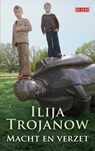 Macht en verzet - Ilija Trojanow - 9789044536607