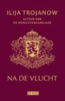 Na de vlucht - Ilija Trojanow - 9789044540635