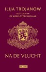 Na de vlucht - Ilija Trojanow - 9789044540642