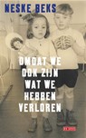 Omdat we ook zijn wat we hebben verloren - Neske Beks - 9789044542912