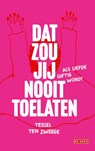 Dat zou jij nooit toelaten - Tessel ten Zweege - 9789044545784
