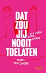 Dat zou jij nooit toelaten - Tessel ten Zweege - 9789044545791