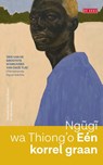 Eén korrel graan - Ngugi wa Thiong'o - 9789044547221