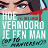 Hoe vermoord je een man (op 10 manieren)? - Eve Kellman - 9789044551457