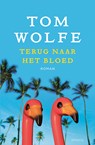 Terug naar het bloed - Tom Wolfe - 9789044622195