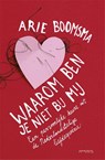 Waarom ben je niet bij mij - ARIE BOOMSMA - 9789044624953