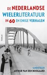 De Nederlandse wielerliteratuur in 60 en enige verhalen - Arthur van den Boogaard - 9789044628289
