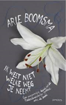 Ik weet niet welke weg je neemt - Arie Boomsma - 9789044629972