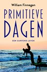 Primitieve dagen - William Finnegan - 9789044631340
