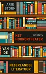Het horrortheater van de Nederlandse literatuur - Arie Storm - 9789044632156