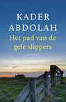 Het pad van de gele slippers - Kader Abdolah - 9789044634006