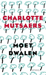 Moet dwalen, Charlotte Mutsaers -  - 9789044643282