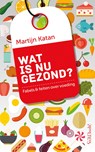 Wat is nu gezond? - Martijn B. Katan - 9789044645477