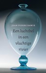 Een luchtbel in een vluchtige rivier - Jean Pierre Rawie - 9789044647440