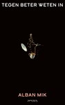 Tegen beter weten in - Alban Mik - 9789044648034