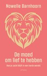 De moed om lief te hebben - Nowelle Barnhoorn - 9789044654967