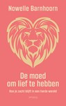 De moed om lief te hebben - Nowelle Barnhoorn - 9789044654974