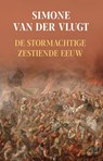 De stormachtige zestiende eeuw - Simone van der Vlugt - 9789044656992