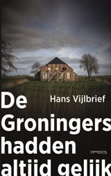 De Groningers hadden altijd gelijk, Hans Vijlbrief -  - 9789044657661