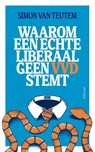 Waarom een echte liberaal geen VVD stemt - Simon van Teutem - 9789044660913