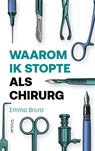 Waarom ik stopte als chirurg - Emma Bruns - 9789044662344