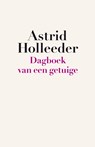 Dagboek van een getuige - Astrid Holleeder - 9789044932508