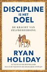 Discipline is het doel - Ryan Holiday - 9789044934946