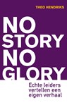 No story no glory - Theo Hendriks - 9789044966602