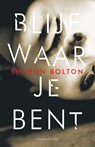 Blijf waar je bent - Sharon Bolton - 9789044972726