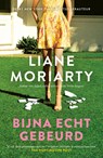 Bijna echt gebeurd - Liane Moriarty - 9789044975994