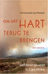 Om het hart terug te brengen - Annemarie van Niekerk - 9789045032030