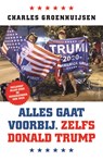 Alles gaat voorbij. Zelfs Donald Trump - Charles Groenhuijsen - 9789045040868