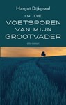 In de voetsporen van mijn grootvader - Margot Dijkgraaf - 9789045044965