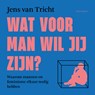 Wat voor man wil jij zijn? - Jens van Tricht - 9789045049595