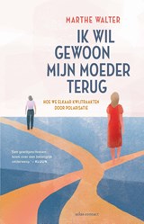 Ik wil gewoon mijn moeder terug, Marthe Walter -  - 9789045050584