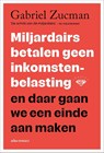 Miljardairs betalen geen inkomstenbelasting en daar gaan we een einde aan maken - Gabriel Zucman - 9789045053912