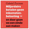 Miljardairs betalen geen inkomstenbelasting - Gabriel Zucman - 9789045053998