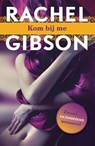 Kom bij me - Rachel Gibson - 9789045205458