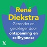 Gezonder en gelukkiger door ontspanning en zelfhypnose - René Diekstra - 9789045222813
