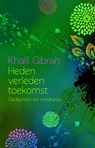 Heden verleden toekomst - Khalil Gibran ; Kahlil Gibran - 9789045313351