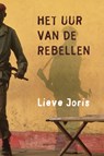 Het uur van de rebellen - Lieve Joris - 9789045703589