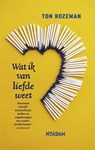Wat ik van liefde weet - Ton Rozeman - 9789046811191
