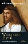 Wie doodde Jezus? - Bill O'Reilly ; Martin Dugard - 9789046816011
