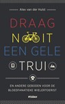 Draag nooit een gele trui - Alex van der Hulst - 9789046818930