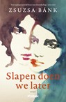 Slapen doen we later - Zsuzsa Bánk - 9789046826300