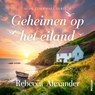 Geheimen op het eiland - Rebecca Alexander - 9789046832912