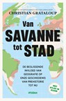 Van savanne tot stad - Christian Grataloup - 9789046833025