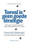 Toeval is geen goede strategie - Clayton M. Christensen ; Taddy Hall ; Karen Dillon ; David S. Duncan - 9789047009863
