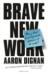 Brave New Work - Aaron Dignan - 9789047012733